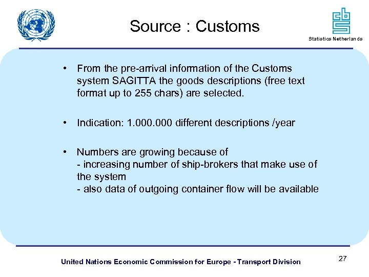 Source : Customs Statistics Netherlands • From the pre-arrival information of the Customs system