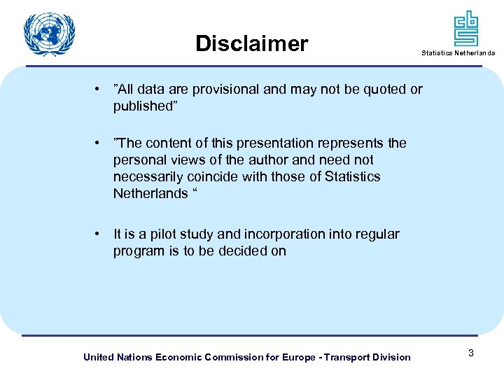 Disclaimer Statistics Netherlands • ”All data are provisional and may not be quoted or