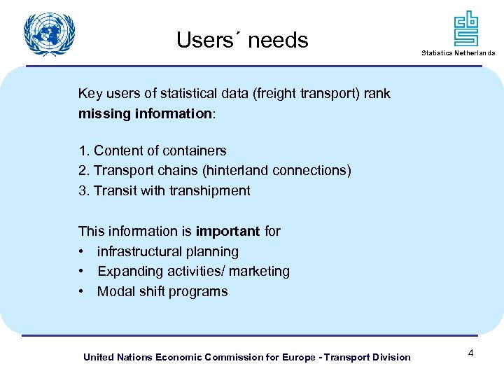 Users´ needs Statistics Netherlands Key users of statistical data (freight transport) rank missing information: