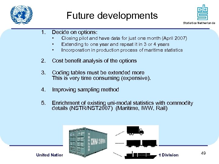 Future developments Statistics Netherlands 1. Decide on options: • • • Closing pilot and