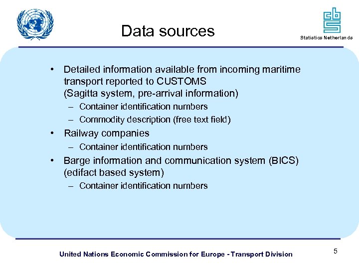 Data sources Statistics Netherlands • Detailed information available from incoming maritime transport reported to