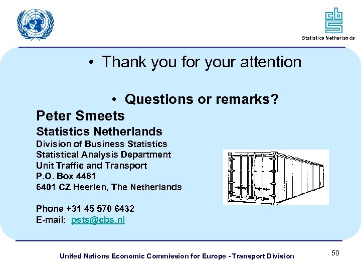 Statistics Netherlands • Thank you for your attention • Questions or remarks? Peter Smeets