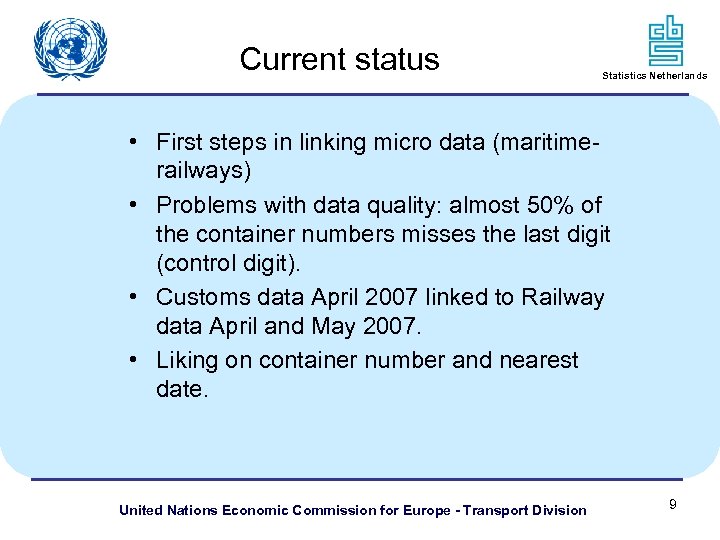 Current status Statistics Netherlands • First steps in linking micro data (maritimerailways) • Problems