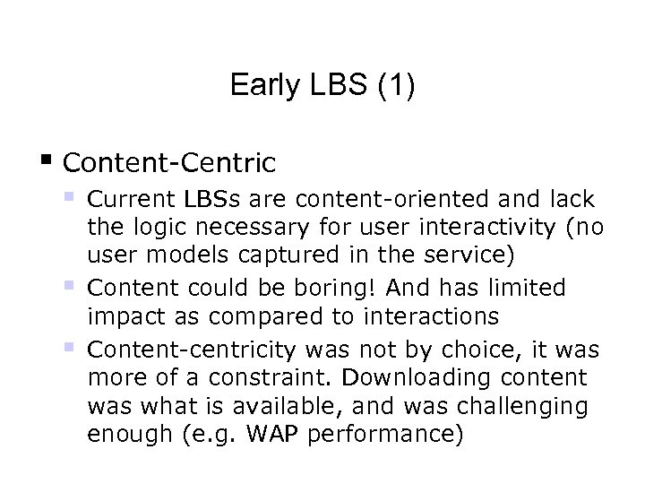 Early LBS (1) § Content-Centric § § § Current LBSs are content-oriented and lack