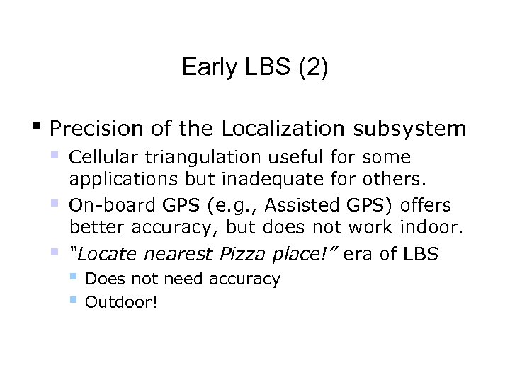 Early LBS (2) § Precision of the Localization subsystem § § § Cellular triangulation