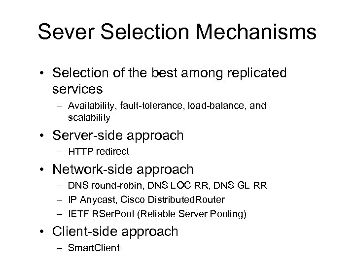 Sever Selection Mechanisms • Selection of the best among replicated services – Availability, fault-tolerance,