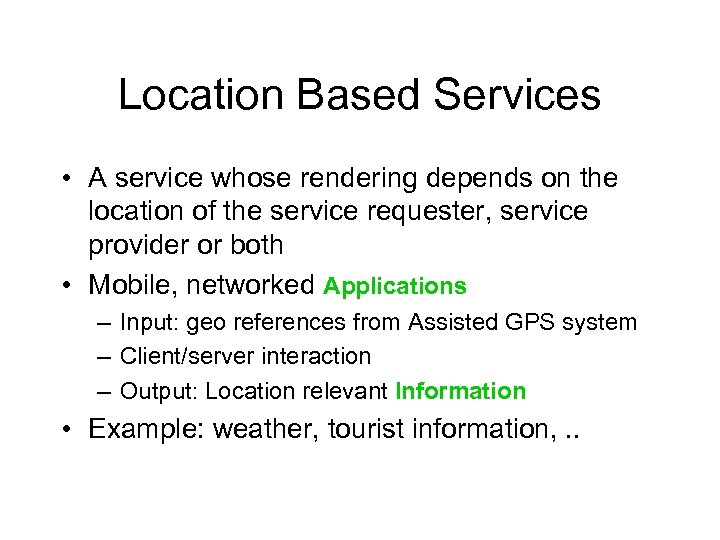 Location Based Services • A service whose rendering depends on the location of the