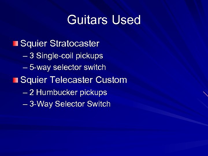 Guitars Used Squier Stratocaster – 3 Single-coil pickups – 5 -way selector switch Squier