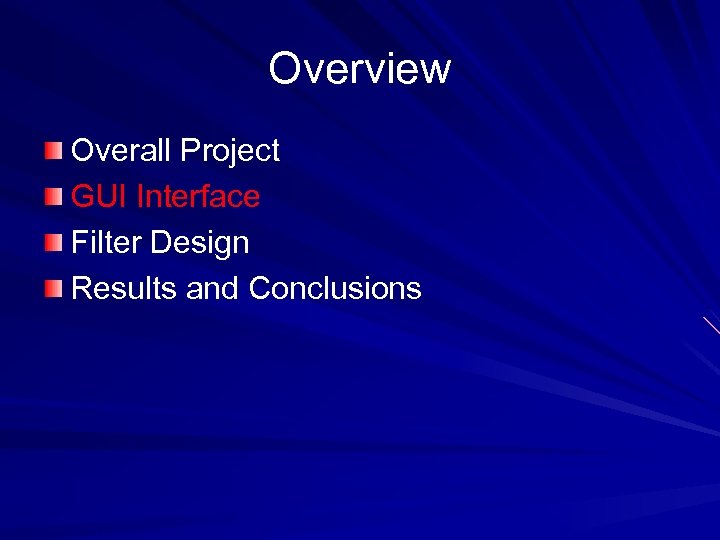 Overview Overall Project GUI Interface Filter Design Results and Conclusions 