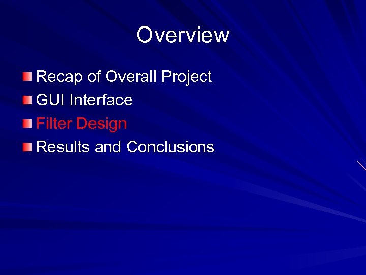 Overview Recap of Overall Project GUI Interface Filter Design Results and Conclusions 