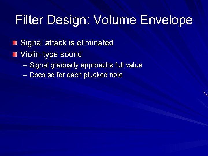 Filter Design: Volume Envelope Signal attack is eliminated Violin-type sound – Signal gradually approachs