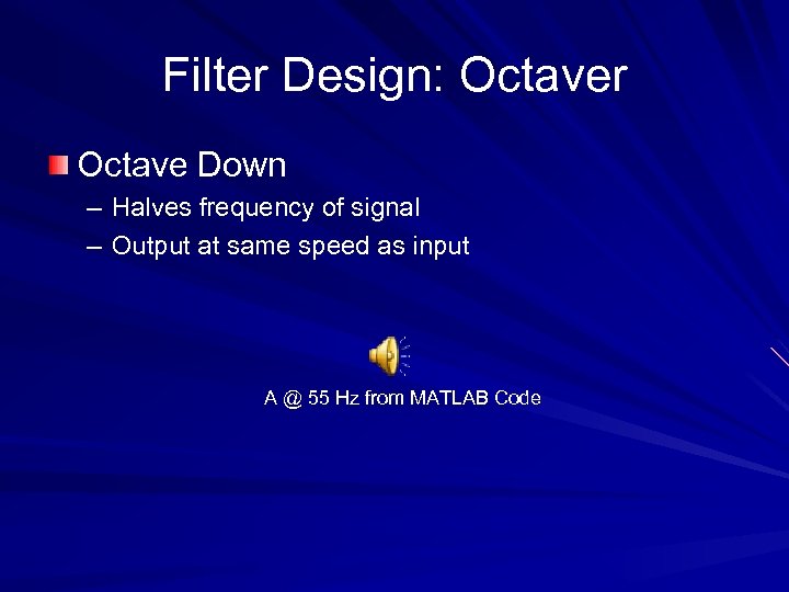 Filter Design: Octaver Octave Down – Halves frequency of signal – Output at same