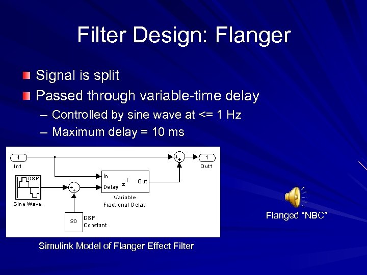 Filter Design: Flanger Signal is split Passed through variable-time delay – Controlled by sine