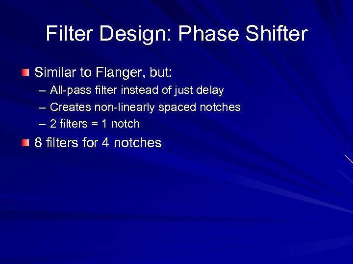 Filter Design: Phase Shifter Similar to Flanger, but: – All-pass filter instead of just