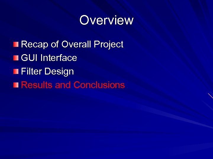 Overview Recap of Overall Project GUI Interface Filter Design Results and Conclusions 