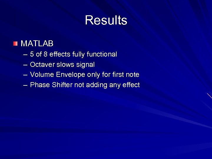 Results MATLAB – – 5 of 8 effects fully functional Octaver slows signal Volume