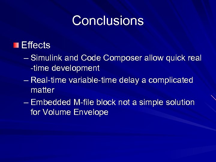 Conclusions Effects – Simulink and Code Composer allow quick real -time development – Real-time