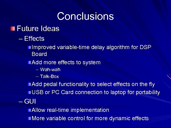 Conclusions Future Ideas – Effects Improved variable-time delay algorithm for DSP Board Add more