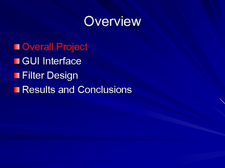 Overview Overall Project GUI Interface Filter Design Results and Conclusions 