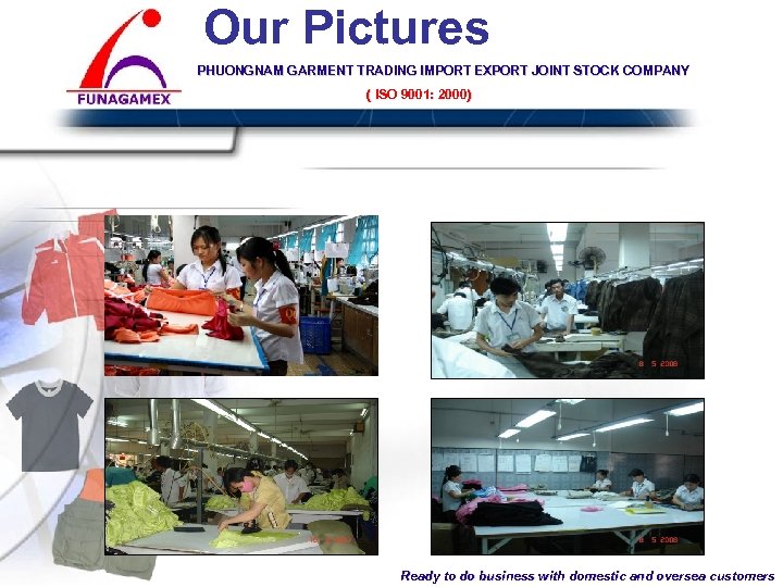 Our Pictures PHUONGNAM GARMENT TRADING IMPORT EXPORT JOINT STOCK COMPANY ( ISO 9001: 2000)