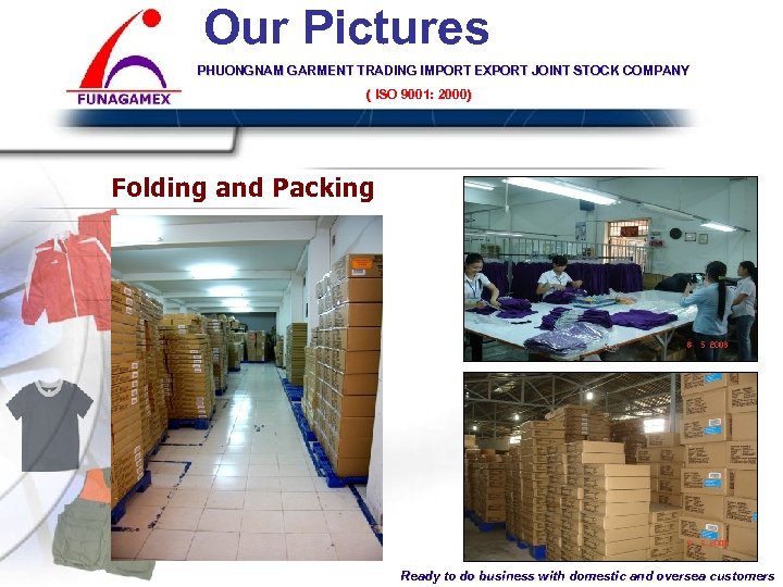 Our Pictures PHUONGNAM GARMENT TRADING IMPORT EXPORT JOINT STOCK COMPANY ( ISO 9001: 2000)