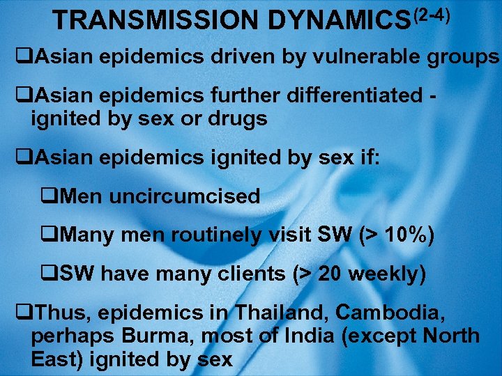 TRANSMISSION DYNAMICS(2 -4) q. Asian epidemics driven by vulnerable groups q. Asian epidemics further