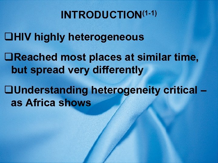 INTRODUCTION(1 -1) q. HIV highly heterogeneous q. Reached most places at similar time, but