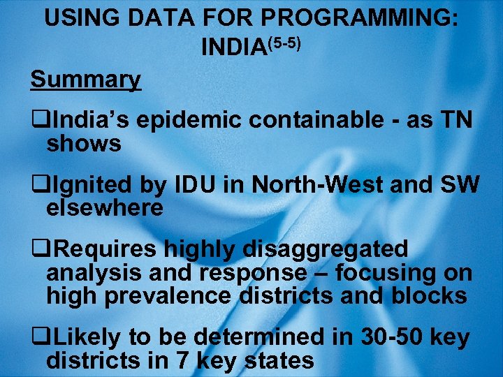 USING DATA FOR PROGRAMMING: INDIA(5 -5) Summary q. India’s epidemic containable - as TN