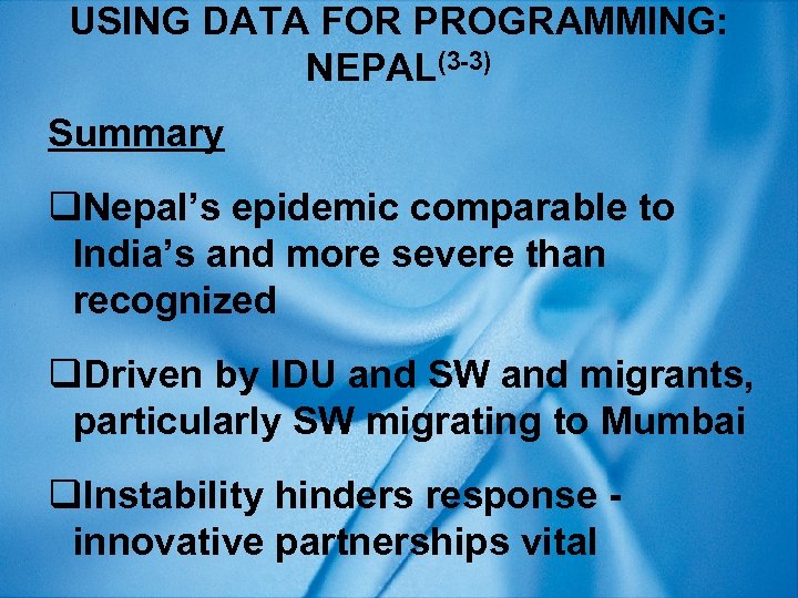 USING DATA FOR PROGRAMMING: NEPAL(3 -3) Summary q. Nepal’s epidemic comparable to India’s and
