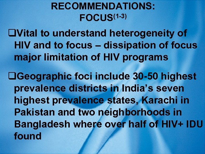 RECOMMENDATIONS: FOCUS(1 -3) q. Vital to understand heterogeneity of HIV and to focus –