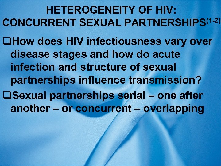 HETEROGENEITY OF HIV: CONCURRENT SEXUAL PARTNERSHIPS(1 -2) q. How does HIV infectiousness vary over