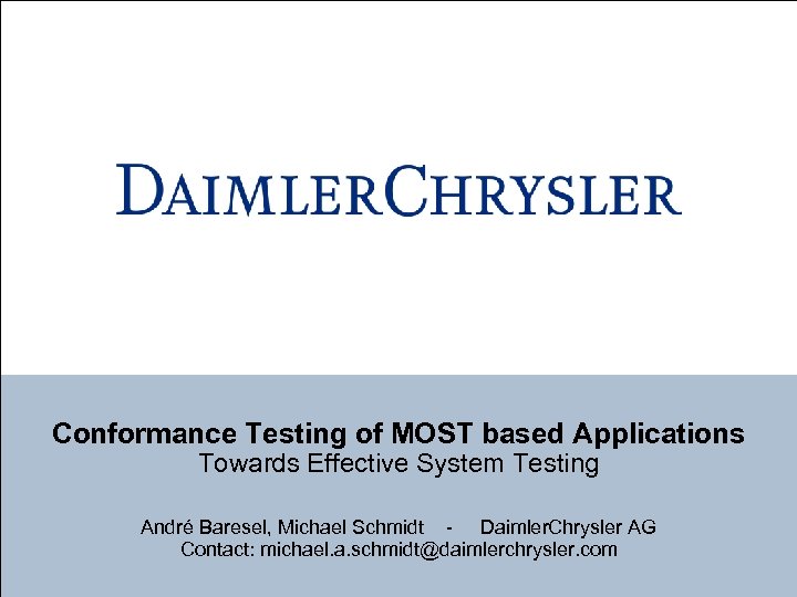 Conformance Testing of MOST based Applications Towards Effective System Testing André Baresel, Michael Schmidt