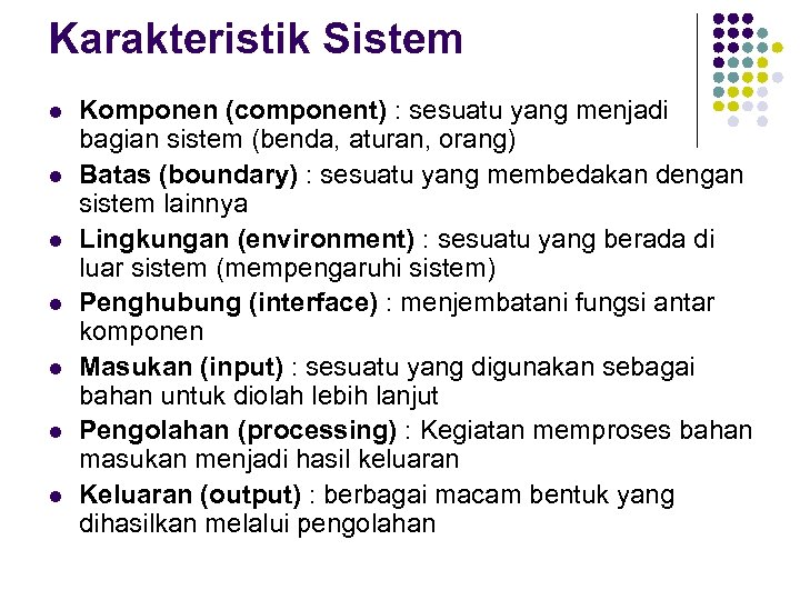 Karakteristik Sistem l l l l Komponen (component) : sesuatu yang menjadi bagian sistem