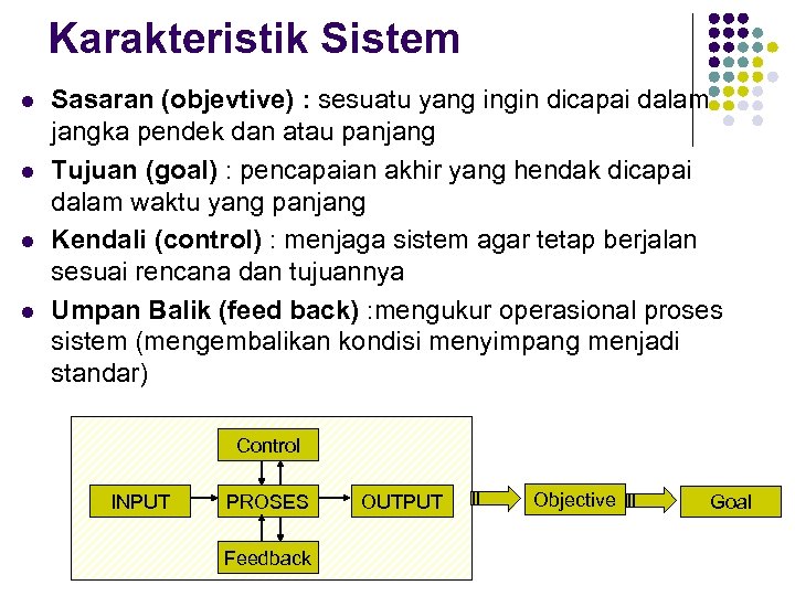 Karakteristik Sistem l l Sasaran (objevtive) : sesuatu yang ingin dicapai dalam jangka pendek