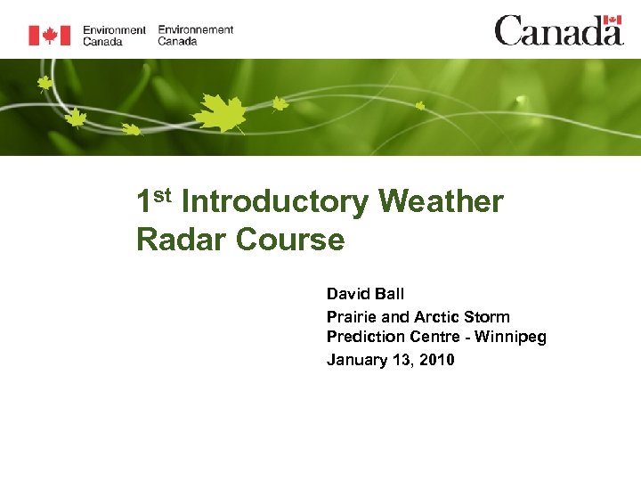 1 st Introductory Weather Radar Course David Ball Prairie and Arctic Storm Prediction Centre