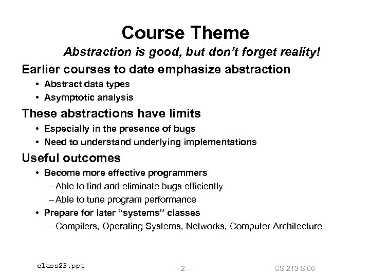 Course Theme Abstraction is good, but don’t forget reality! Earlier courses to date emphasize