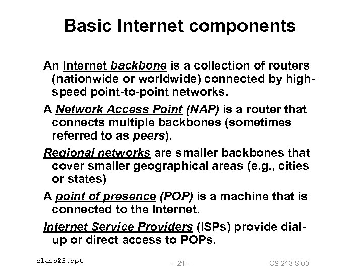 Basic Internet components An Internet backbone is a collection of routers (nationwide or worldwide)