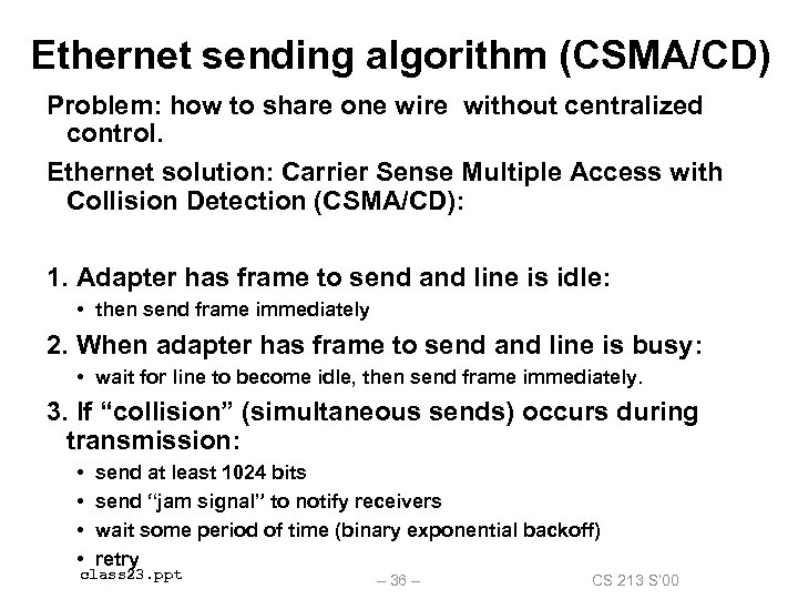 Ethernet sending algorithm (CSMA/CD) Problem: how to share one wire without centralized control. Ethernet