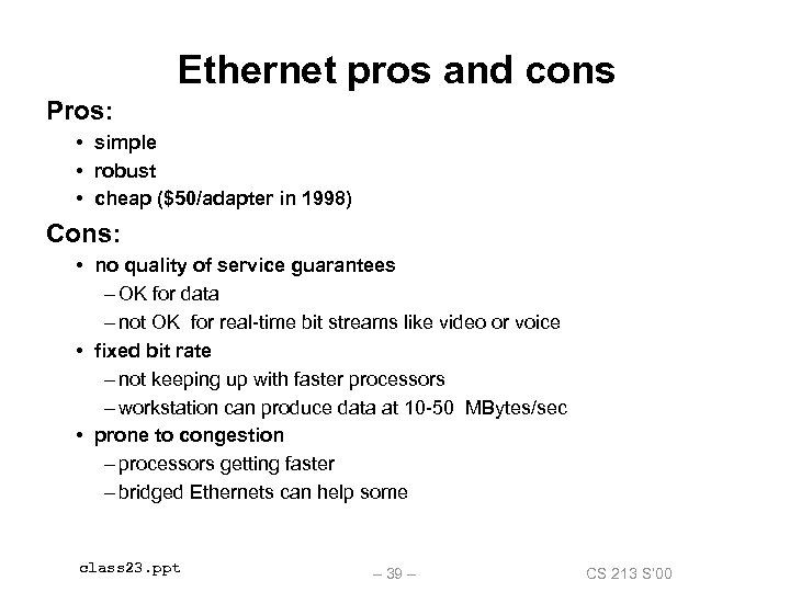 Ethernet pros and cons Pros: • simple • robust • cheap ($50/adapter in 1998)