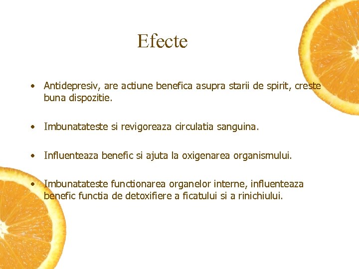 Efecte • Antidepresiv, are actiune benefica asupra starii de spirit, creste buna dispozitie. •