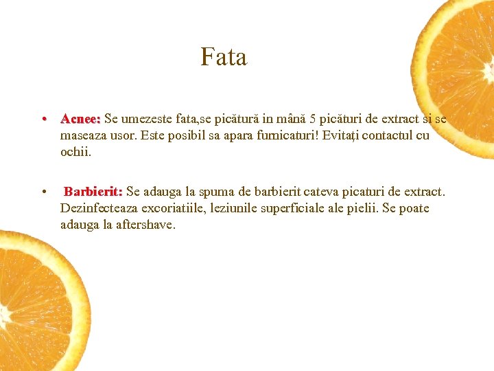 Fata • Acnee: Se umezeste fata, se picătură in mână 5 picături de extract