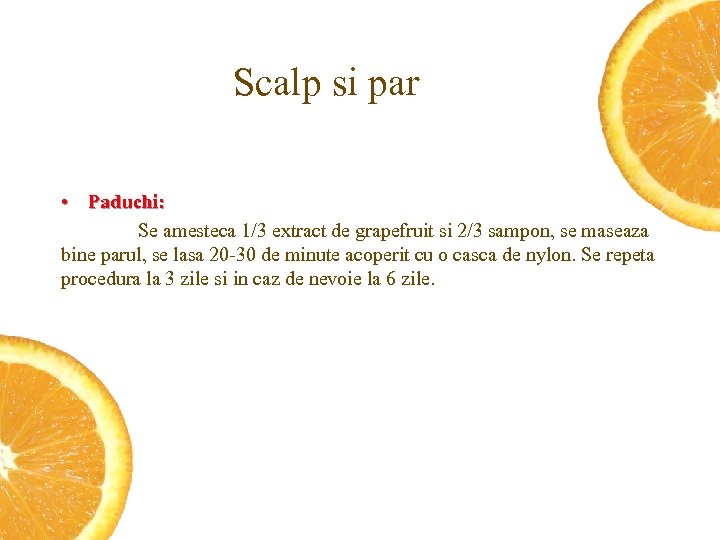 Scalp si par • Paduchi: Se amesteca 1/3 extract de grapefruit si 2/3 sampon,