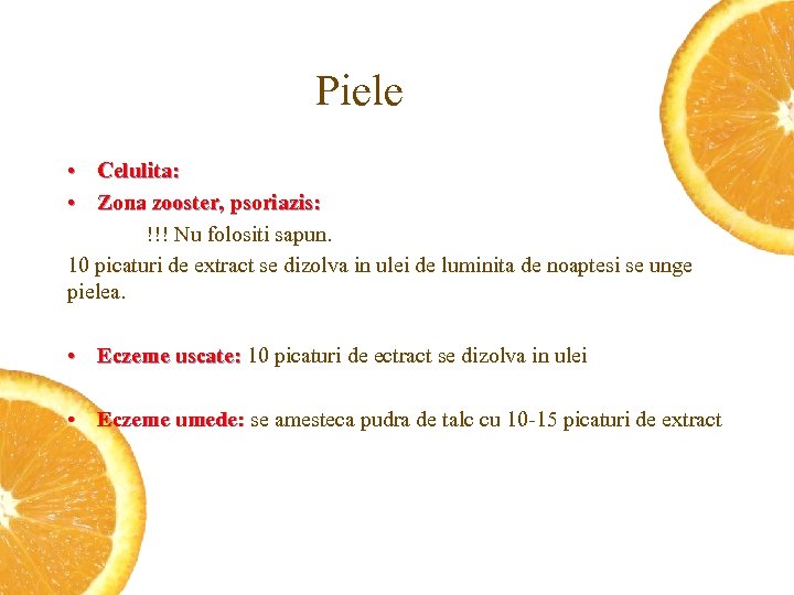 Piele • Celulita: • Zona zooster, psoriazis: !!! Nu folositi sapun. 10 picaturi de