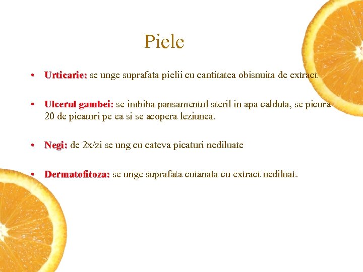 Piele • Urticarie: se unge suprafata pielii cu cantitatea obisnuita de extract • Ulcerul