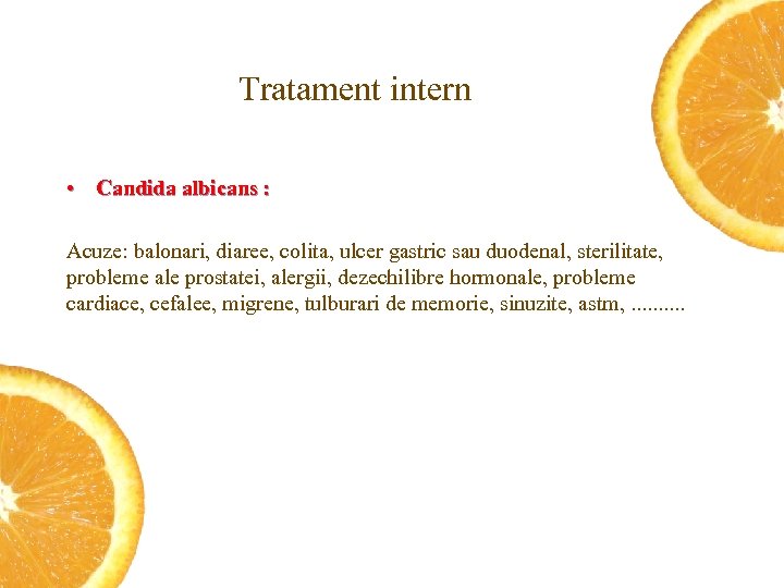 Tratament intern • Candida albicans : Acuze: balonari, diaree, colita, ulcer gastric sau duodenal,
