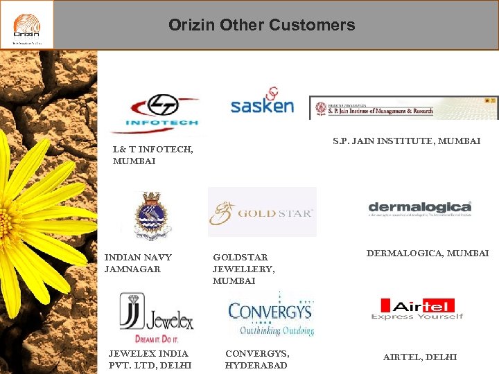Orizin Other Customers S. P. JAIN INSTITUTE, MUMBAI L& T INFOTECH, MUMBAI INDIAN NAVY