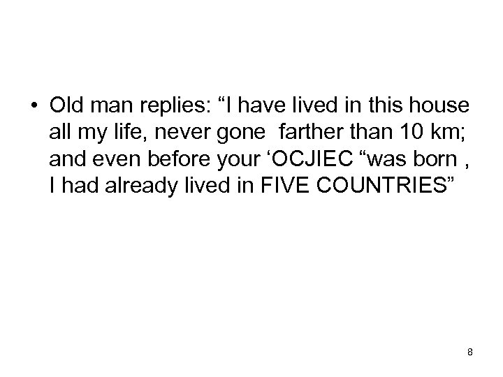  • Old man replies: “I have lived in this house all my life,