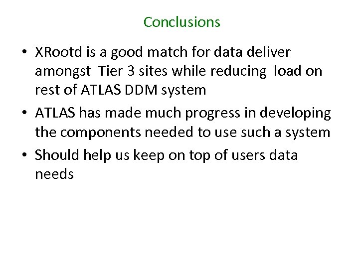 Conclusions • XRootd is a good match for data deliver amongst Tier 3 sites