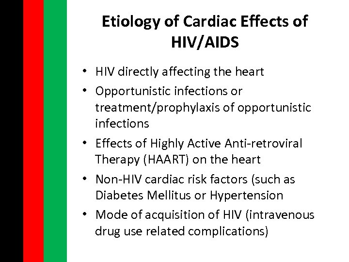 Etiology of Cardiac Effects of HIV/AIDS • HIV directly affecting the heart • Opportunistic