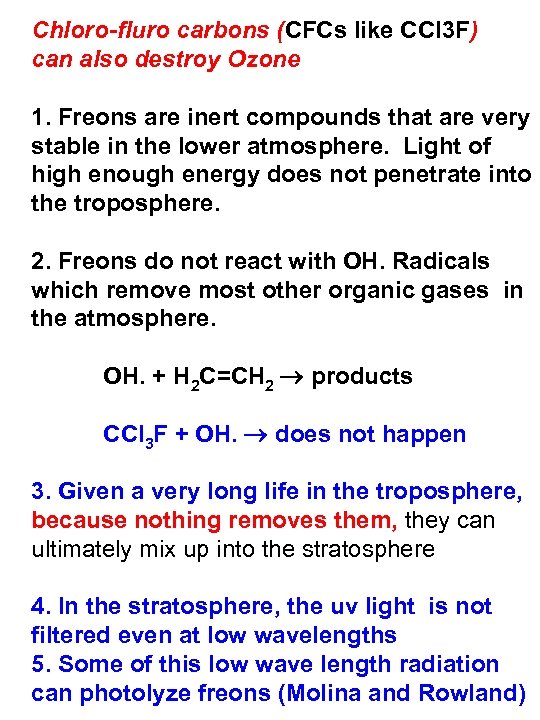 Chloro-fluro carbons (CFCs like CCl 3 F) can also destroy Ozone 1. Freons are